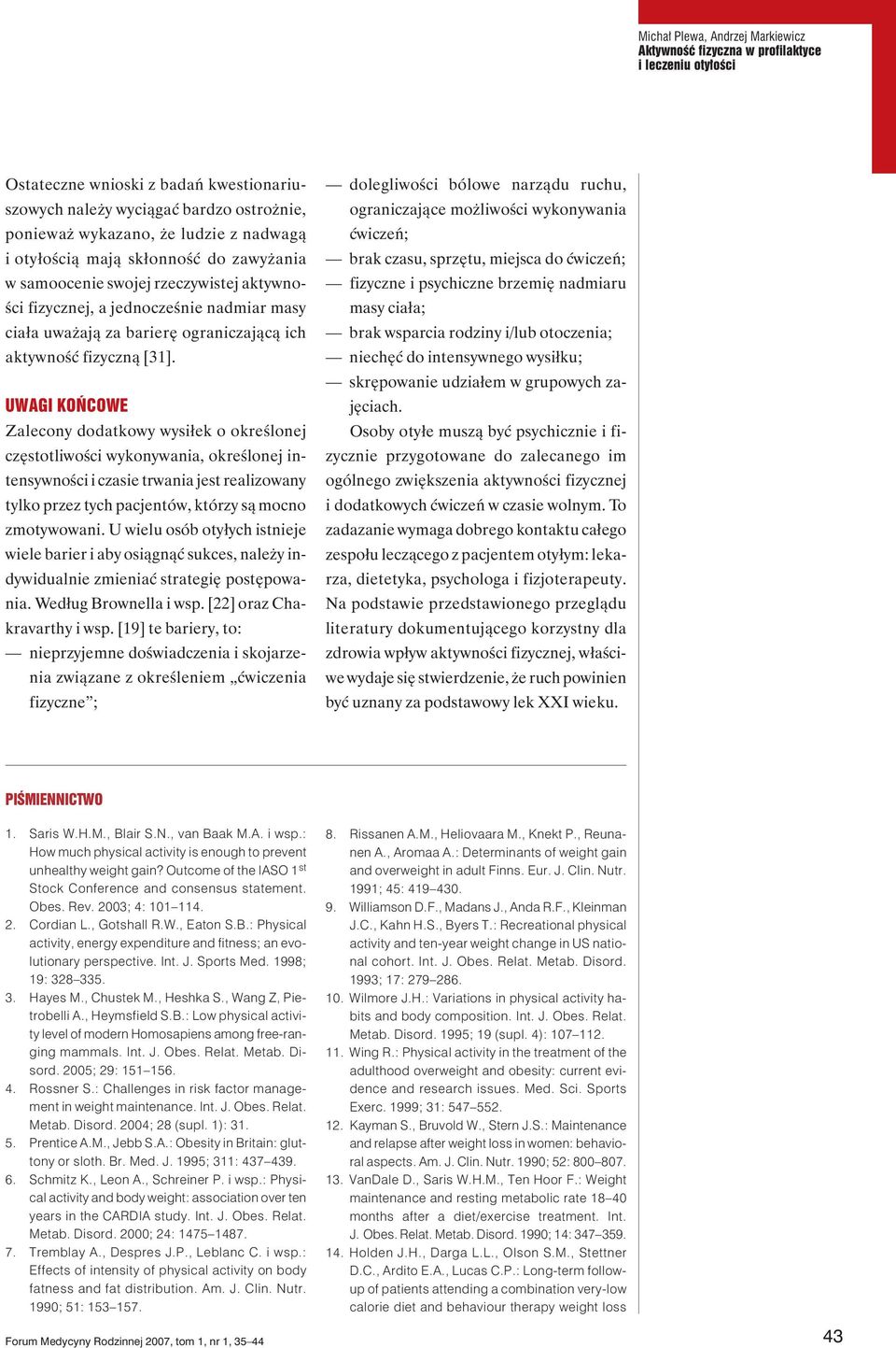 UWAGI KOŃCOWE Zalecony dodatkowy wysiłek o określonej częstotliwości wykonywania, określonej intensywności i czasie trwania jest realizowany tylko przez tych pacjentów, którzy są mocno zmotywowani.