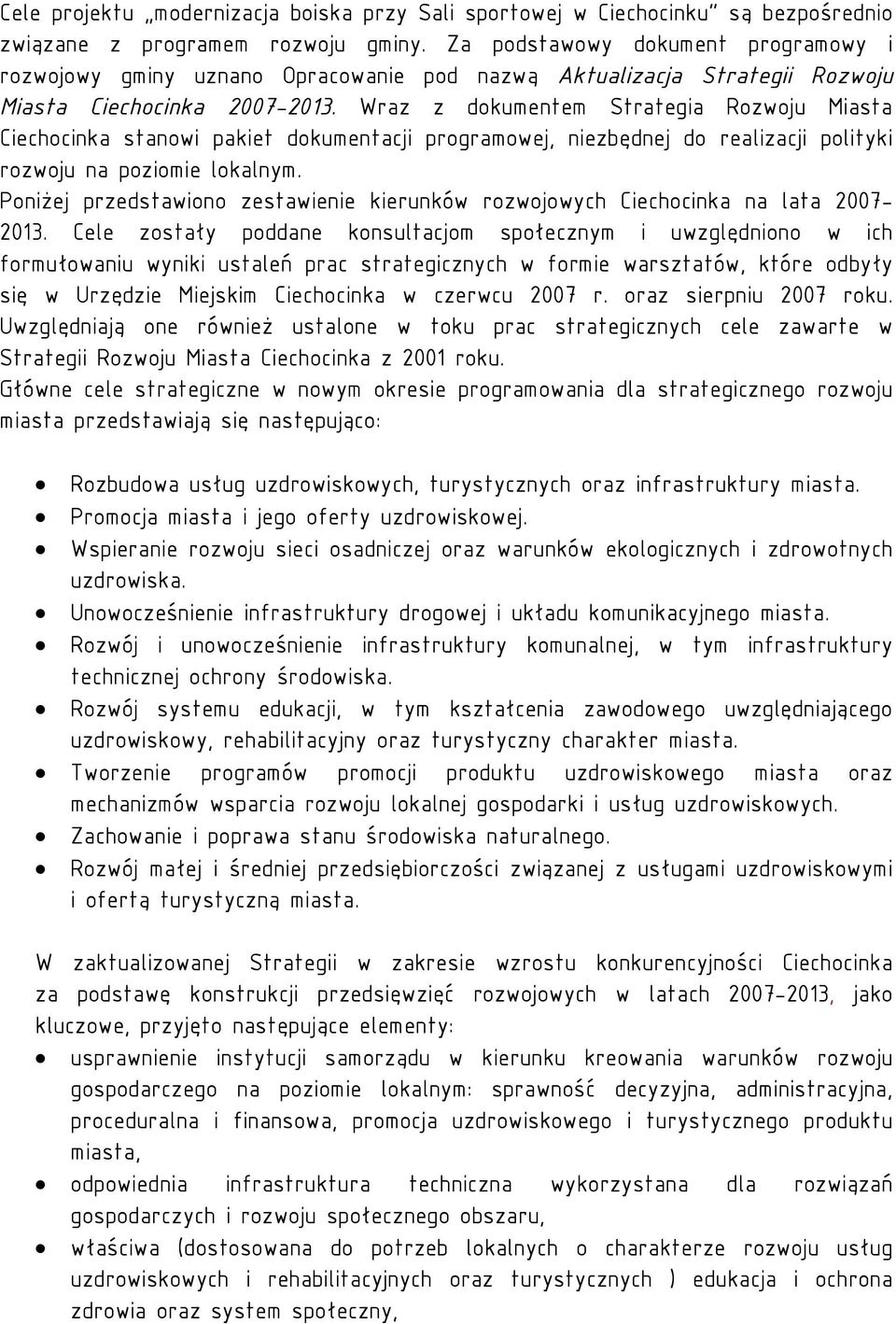 Wraz z dokumentem Strategia Rozwoju Miasta Ciechocinka stanowi pakiet dokumentacji programowej, niezbędnej do realizacji polityki rozwoju na poziomie lokalnym.