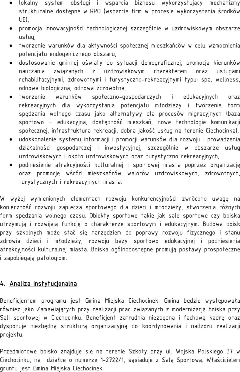 demograficznej, promocja kierunków nauczania związanych z uzdrowiskowym charakterem oraz usługami rehabilitacyjnymi, zdrowotnymi i turystyczno-rekreacyjnymi typu: spa, wellness, odnowa biologiczna,