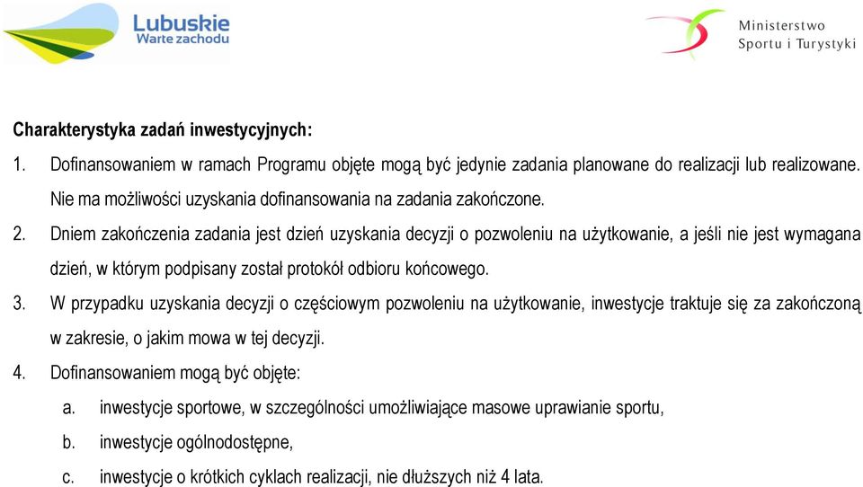 Dniem zakończenia zadania jest dzień uzyskania decyzji o pozwoleniu na użytkowanie, a jeśli nie jest wymagana dzień, w którym podpisany został protokół odbioru końcowego. 3.