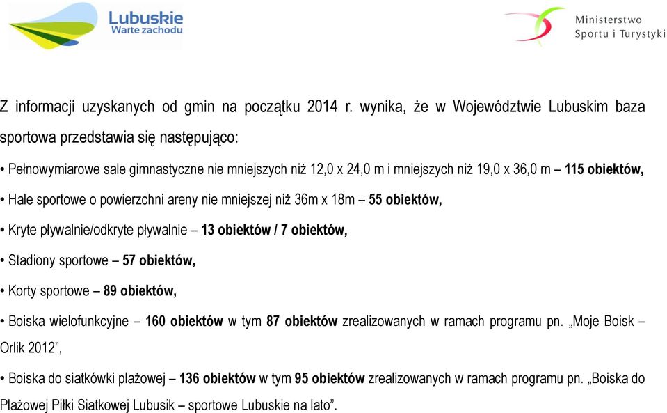 obiektów, Hale sportowe o powierzchni areny nie mniejszej niż 36m x 18m 55 obiektów, Kryte pływalnie/odkryte pływalnie 13 obiektów / 7 obiektów, Stadiony sportowe 57 obiektów,