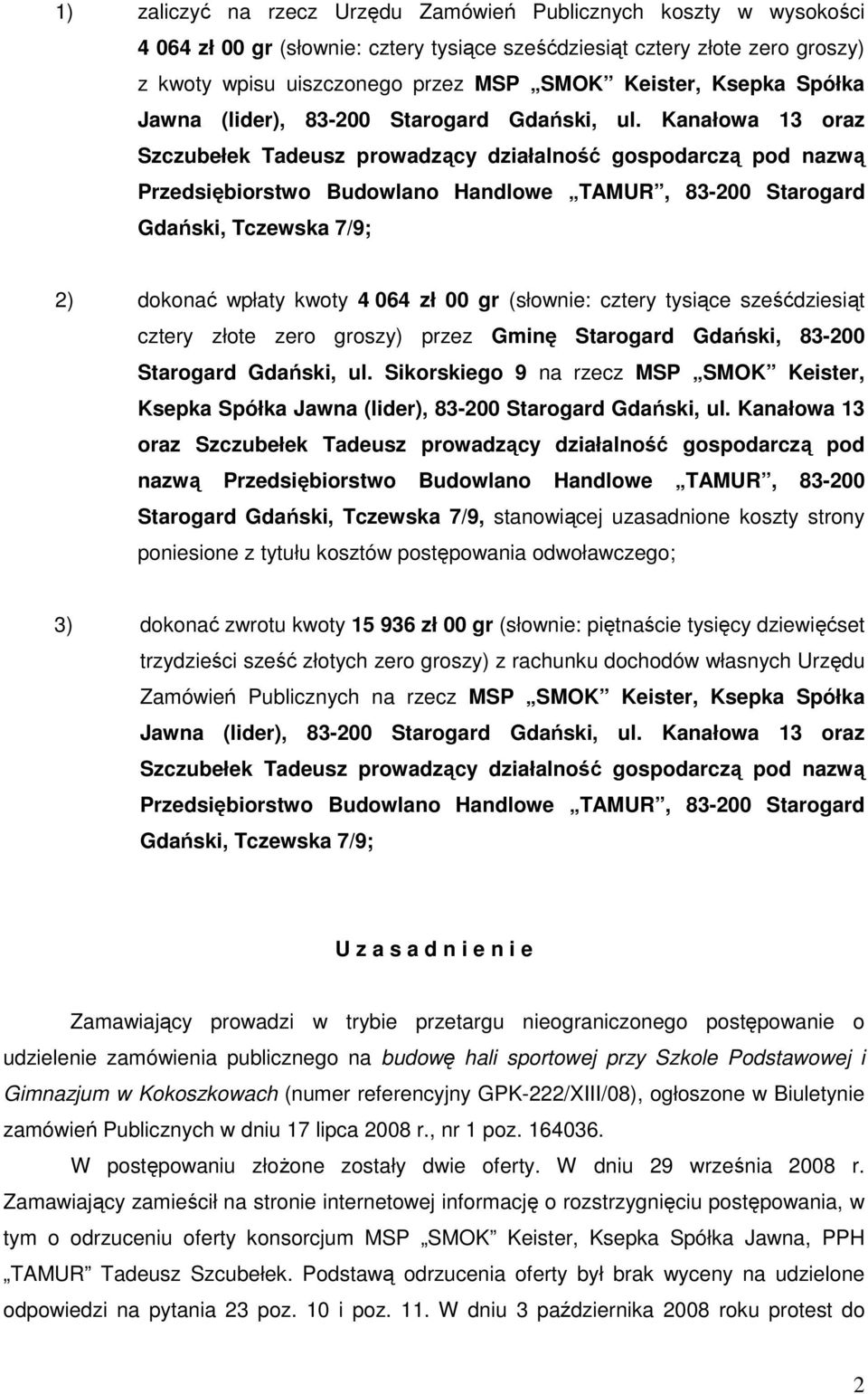 Kanałowa 13 oraz Przedsiębiorstwo Budowlano Handlowe TAMUR, 83-200 Starogard Gdański, Tczewska 7/9; 2) dokonać wpłaty kwoty 4 064 zł 00 gr (słownie: cztery tysiące sześćdziesiąt cztery złote zero