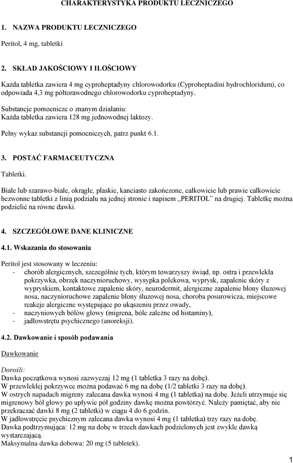 Substancje pomocnicze o znanym działaniu: Każda tabletka zawiera 128 mg jednowodnej laktozy. Pełny wykaz substancji pomocniczych, patrz punkt 6.1. 3. POSTAĆ FARMACEUTYCZNA Tabletki.