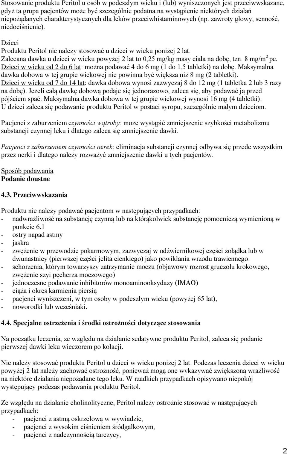 Zalecana dawka u dzieci w wieku powyżej 2 lat to 0,25 mg/kg masy ciała na dobę, tzn. 8 mg/m 2 pc. Dzieci w wieku od 2 do 6 lat: można podawać 4 do 6 mg (1 do 1,5 tabletki) na dobę.