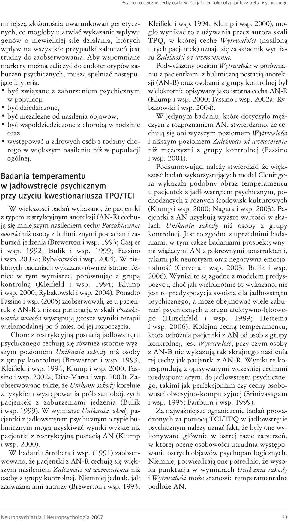 Aby wspomniane markery można zaliczyć do endofenotypów zaburzeń psychicznych, muszą spełniać następujące kryteria: być związane z zaburzeniem psychicznym w populacji, być dziedziczone, być niezależne