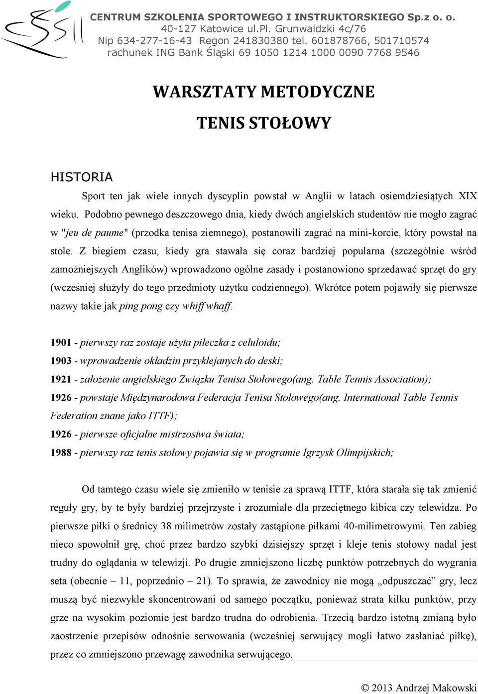 Z biegiem czasu, kiedy gra stawała się coraz bardziej popularna (szczególnie wśród zamożniejszych Anglików) wprowadzono ogólne zasady i postanowiono sprzedawać sprzęt do gry (wcześniej służyły do