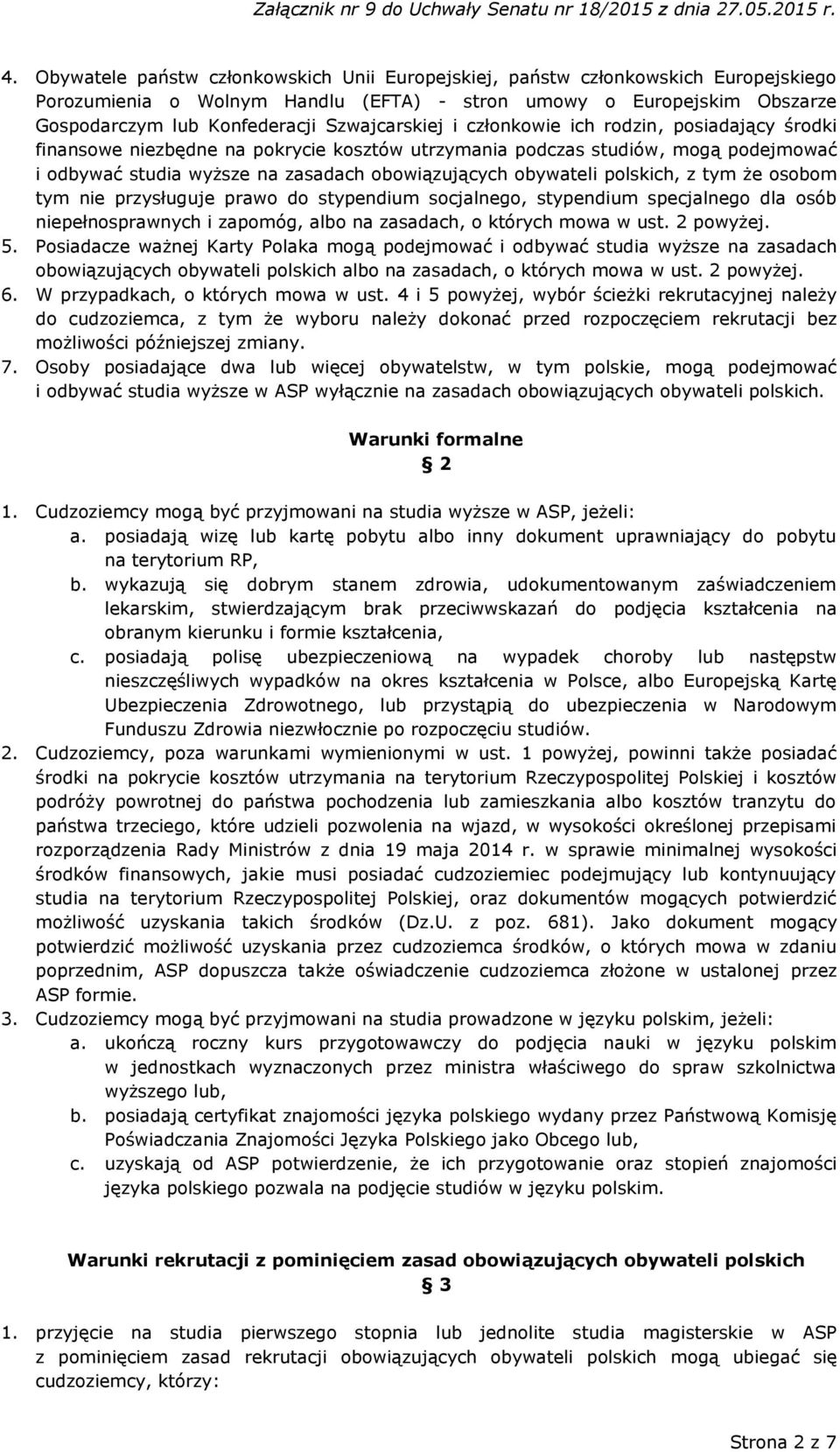 obywateli polskich, z tym że osobom tym nie przysługuje prawo do stypendium socjalnego, stypendium specjalnego dla osób niepełnosprawnych i zapomóg, albo na zasadach, o których mowa w ust. 2 powyżej.