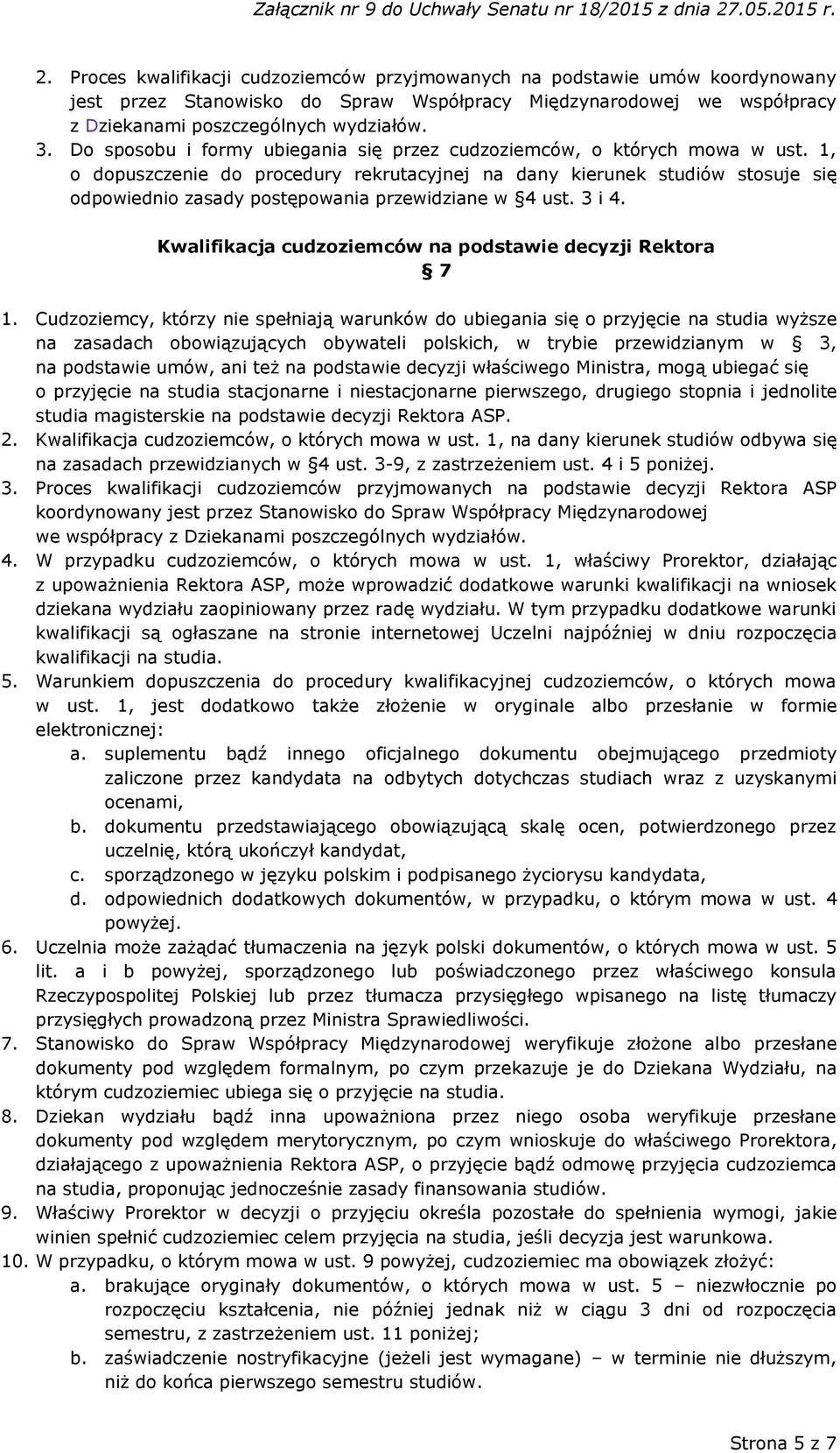 1, o dopuszczenie do procedury rekrutacyjnej na dany kierunek studiów stosuje się odpowiednio zasady postępowania przewidziane w 4 ust. 3 i 4.