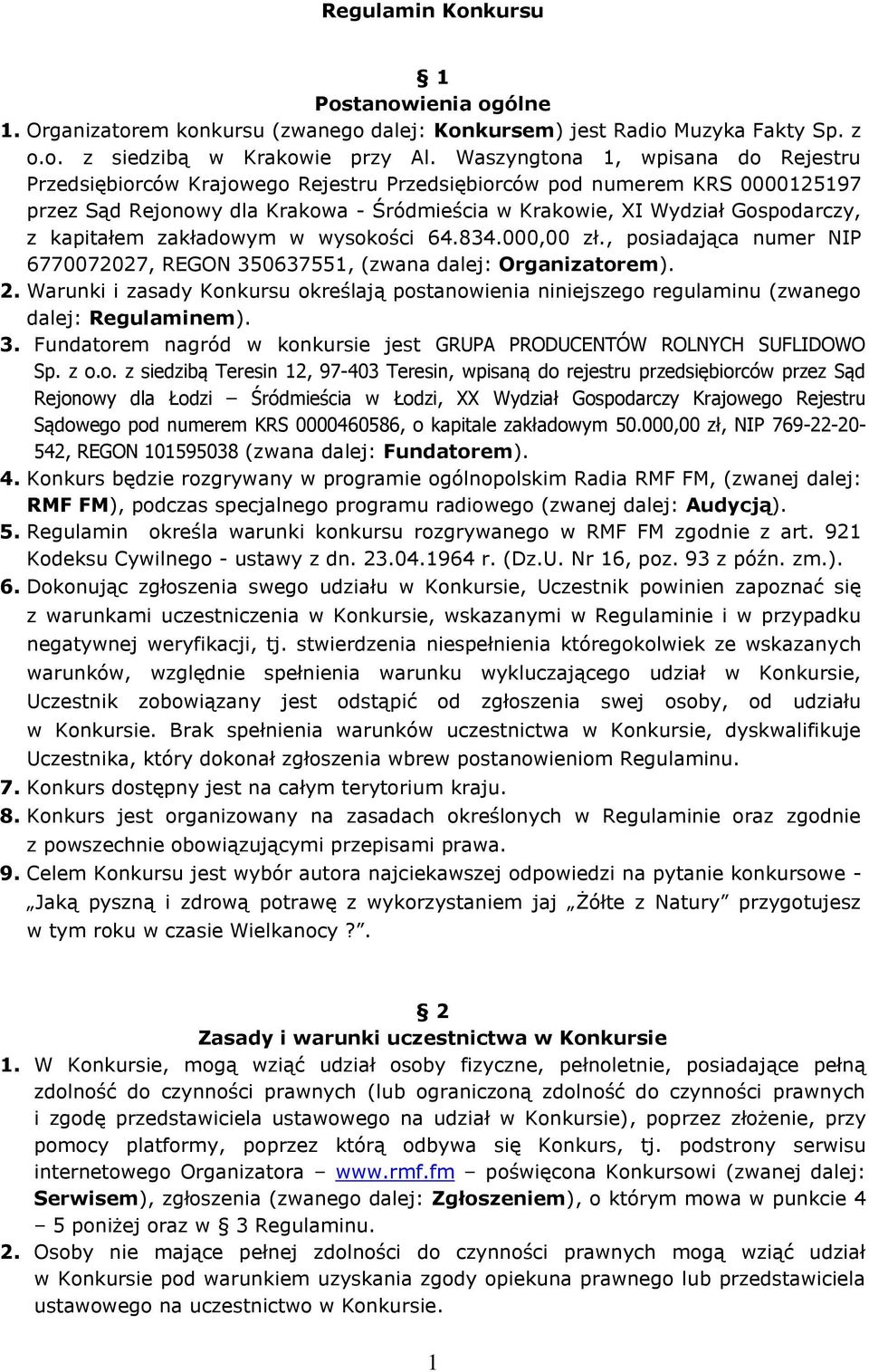 kapitałem zakładowym w wysokości 64.834.000,00 zł., posiadająca numer NIP 6770072027, REGON 350637551, (zwana dalej: Organizatorem). 2.