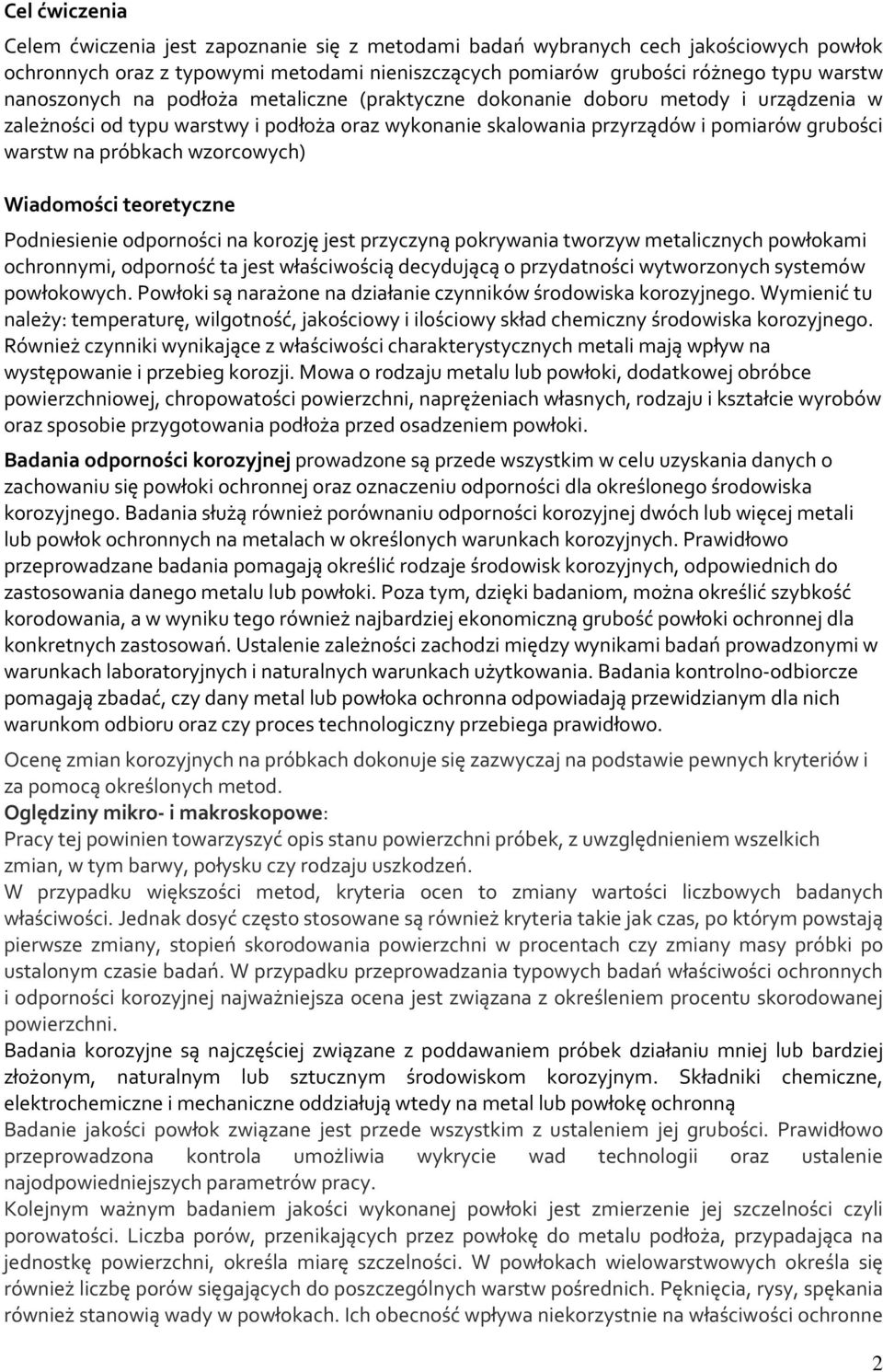 wzorcowych) Wiadomości teoretyczne Podniesienie odporności na korozję jest przyczyną pokrywania tworzyw metalicznych powłokami ochronnymi, odporność ta jest właściwością decydującą o przydatności