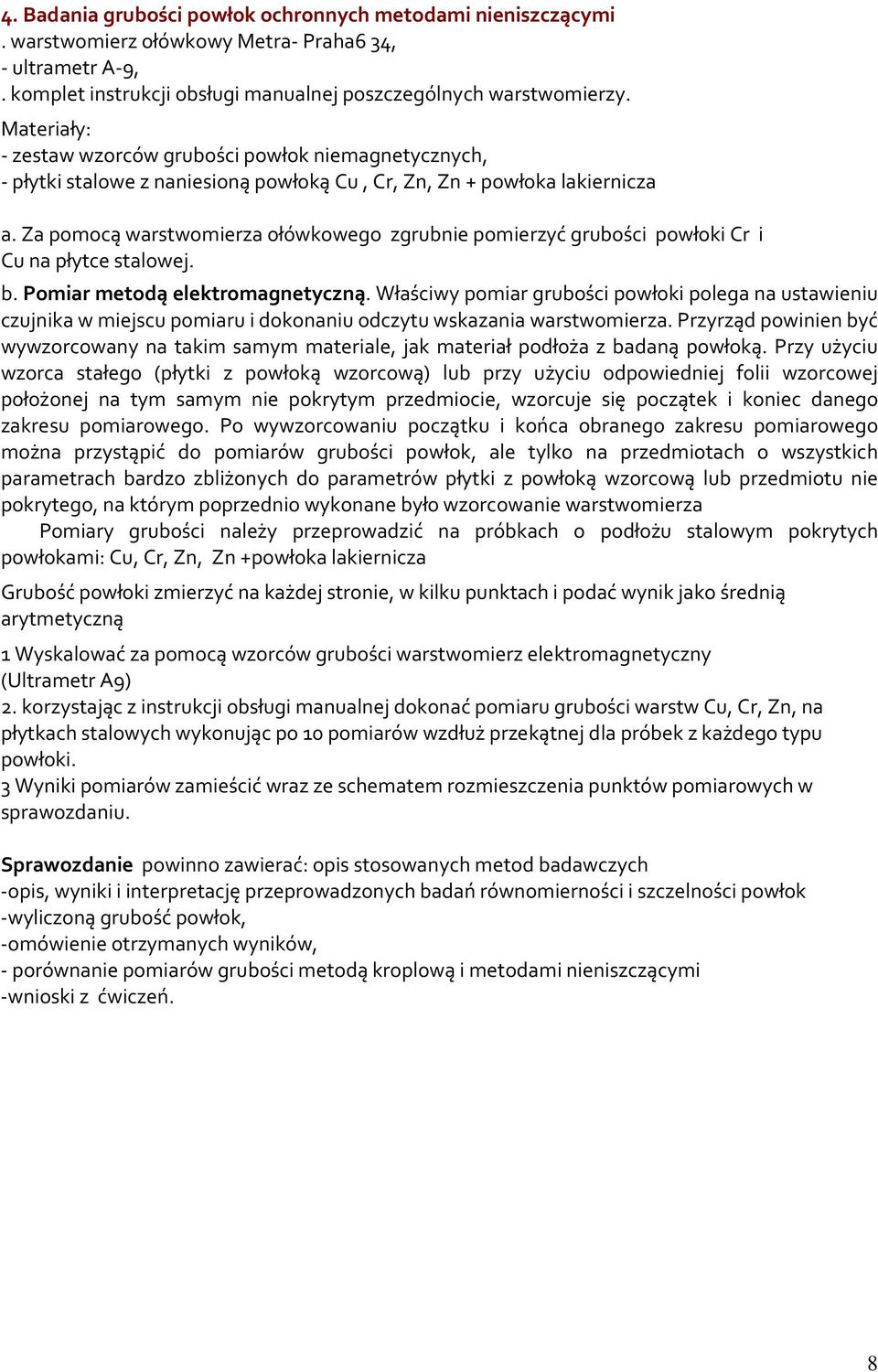 Za pomocą warstwomierza ołówkowego zgrubnie pomierzyć grubości powłoki Cr i Cu na płytce stalowej. b. Pomiar metodą elektromagnetyczną.