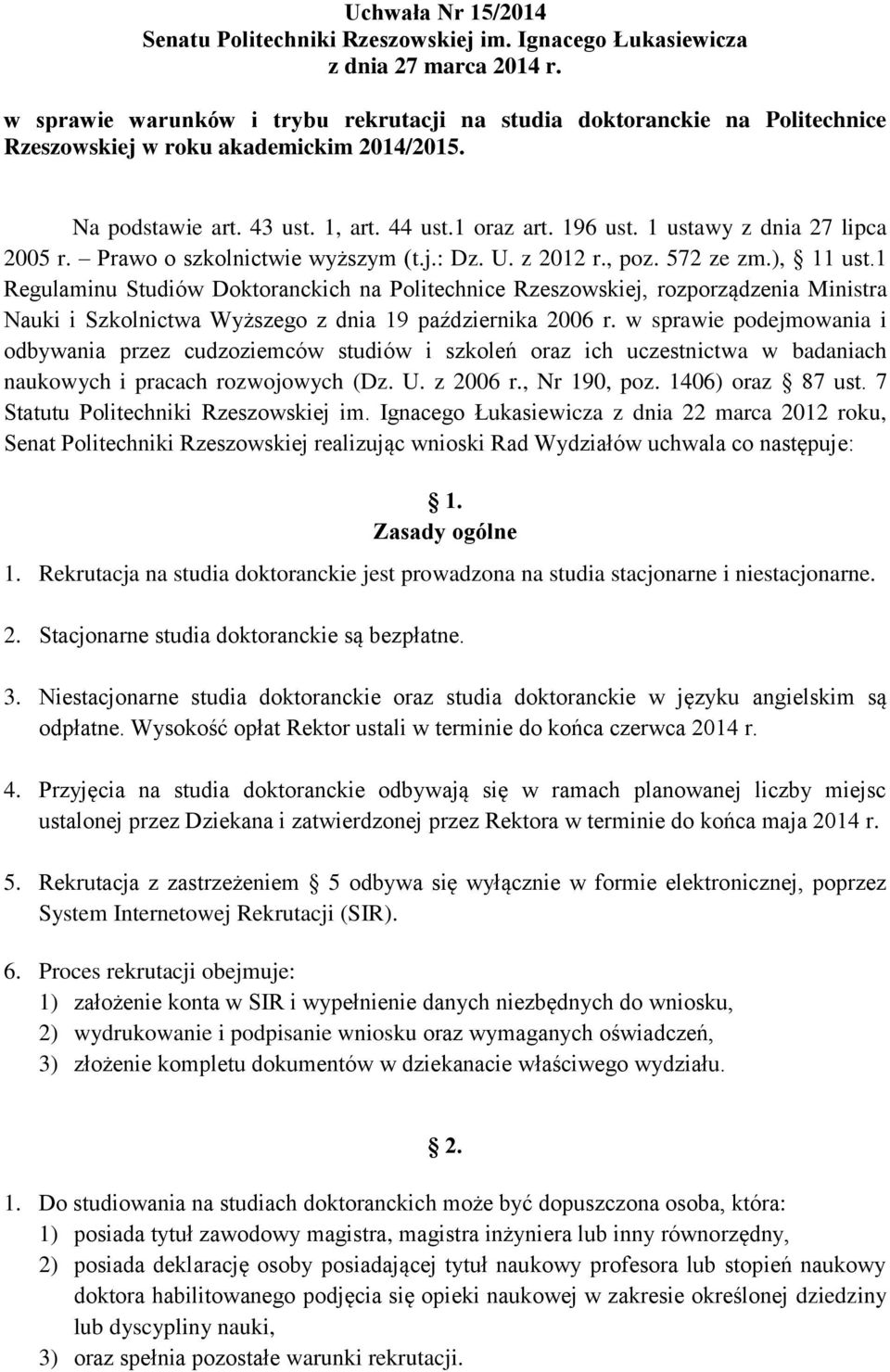 1 ustawy z dnia 27 lipca 2005 r. Prawo o szkolnictwie wyższym (t.j.: Dz. U. z 2012 r., poz. 572 ze zm.), 11 ust.