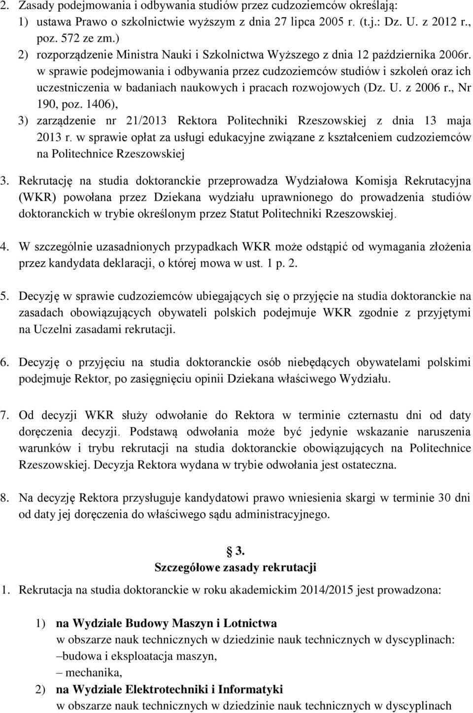 w sprawie podejmowania i odbywania przez cudzoziemców studiów i szkoleń ich uczestniczenia w badaniach naukowych i pracach rozwojowych (Dz. U. z 2006 r., Nr 190, poz.