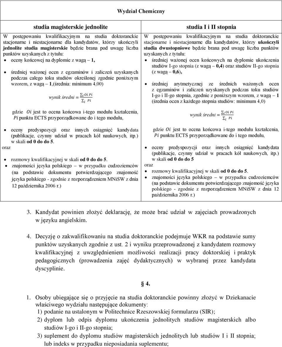 punktu ECTS przyporządkowane do i tego modułu, oceny predyspozycji innych osiągnięć kandydata w skali od 0 do do 5. rozmowy kwalifikacyjnej w skali od 0 do do 5.