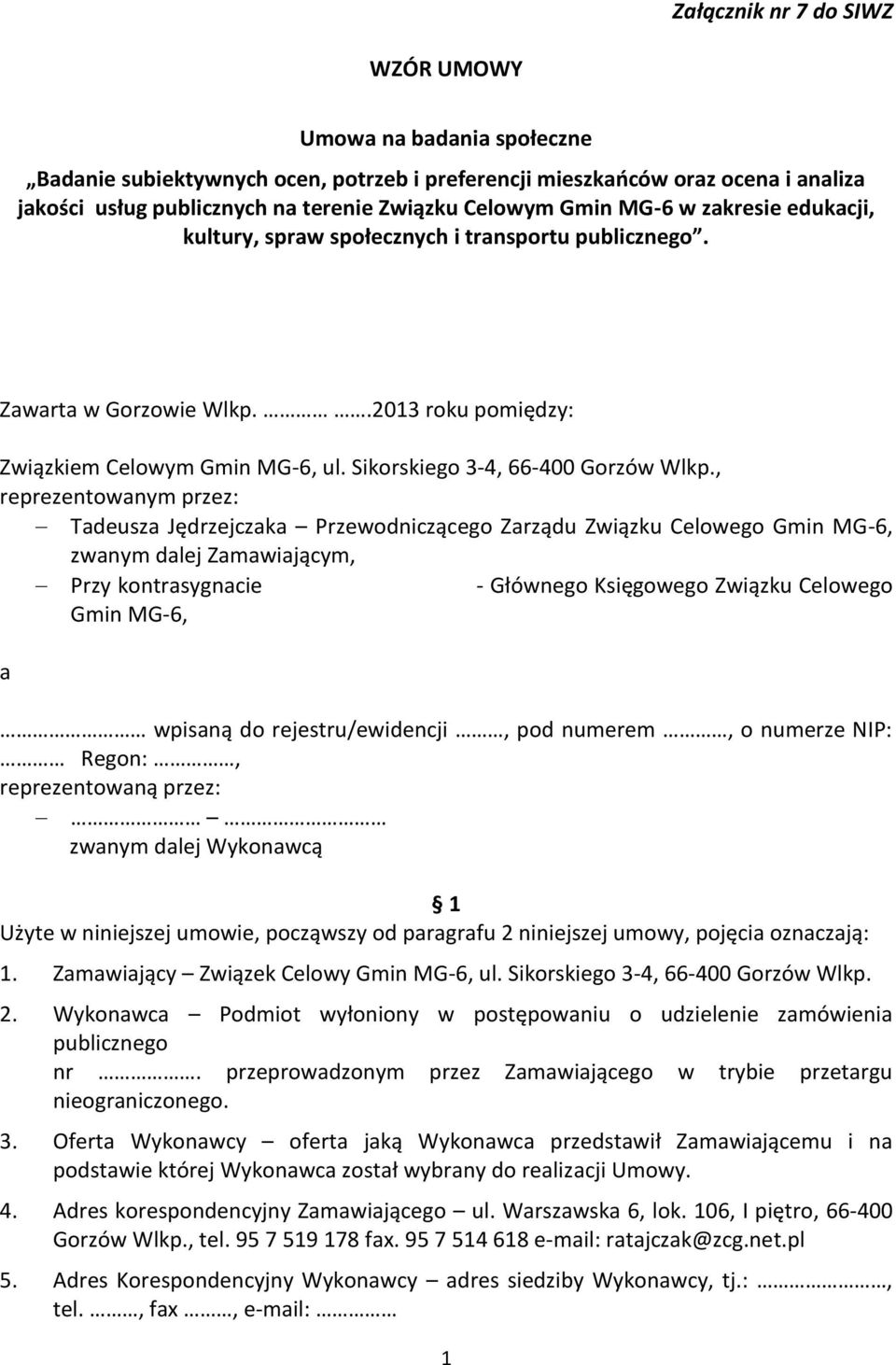 , reprezentowanym przez: Tadeusza Jędrzejczaka Przewodniczącego Zarządu Związku Celowego Gmin MG-6, zwanym dalej Zamawiającym, Przy kontrasygnacie - Głównego Księgowego Związku Celowego Gmin MG-6, a