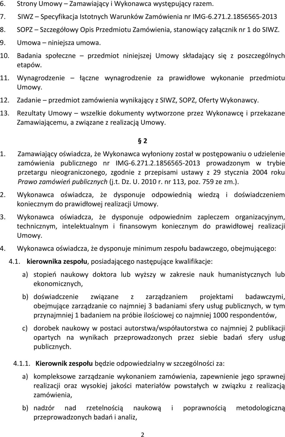 Wynagrodzenie łączne wynagrodzenie za prawidłowe wykonanie przedmiotu Umowy. 12. Zadanie przedmiot zamówienia wynikający z SIWZ, SOPZ, Oferty Wykonawcy. 13.