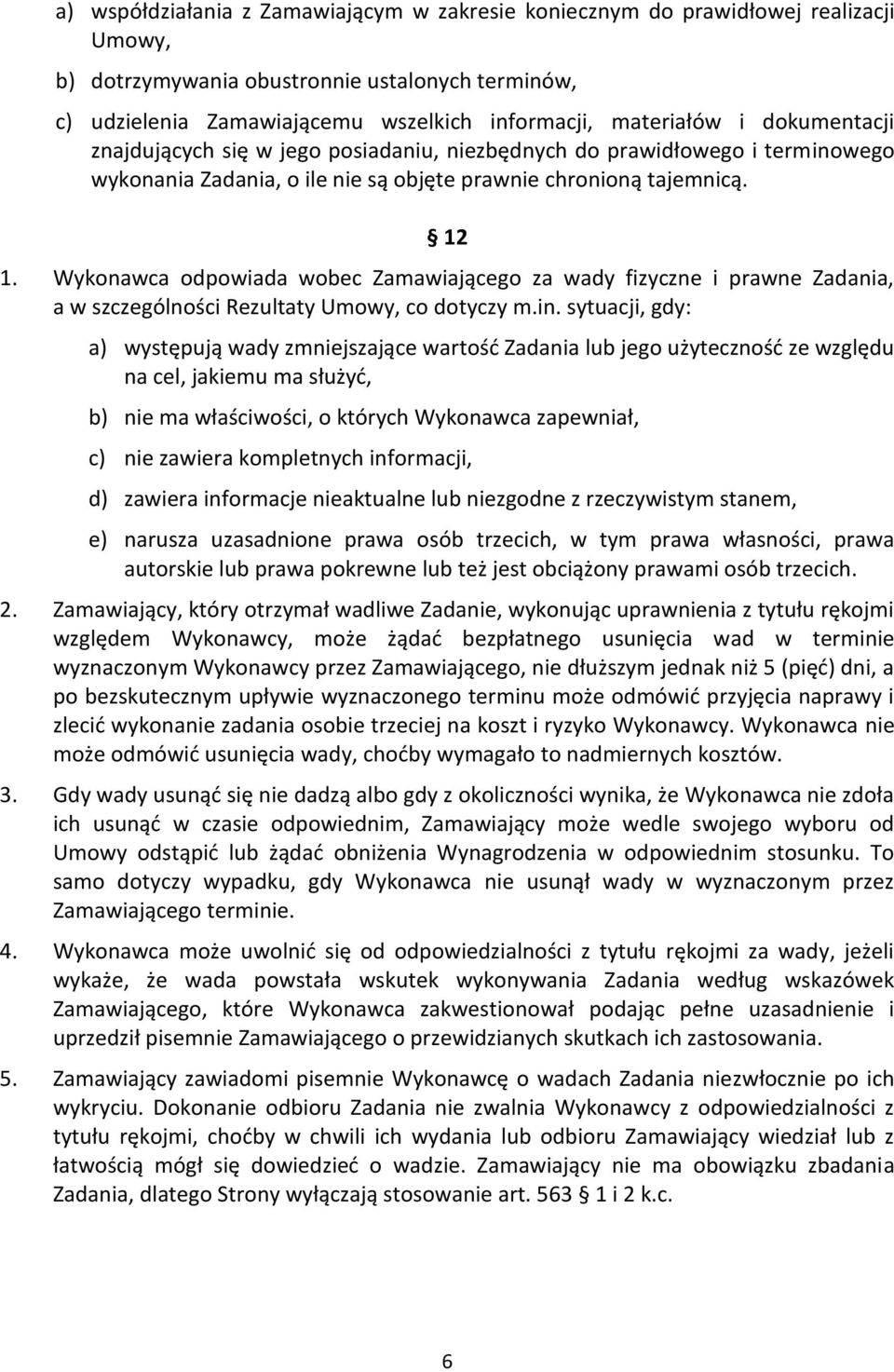 Wykonawca odpowiada wobec Zamawiającego za wady fizyczne i prawne Zadania, a w szczególności Rezultaty Umowy, co dotyczy m.in.