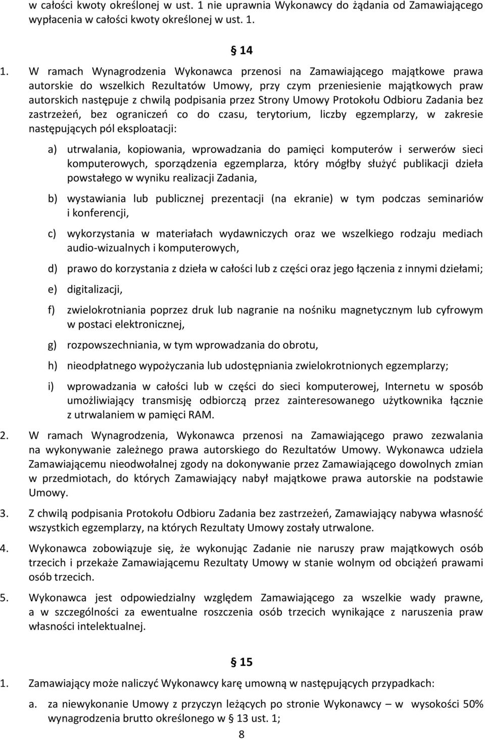 przez Strony Umowy Protokołu Odbioru Zadania bez zastrzeżeń, bez ograniczeń co do czasu, terytorium, liczby egzemplarzy, w zakresie następujących pól eksploatacji: a) utrwalania, kopiowania,