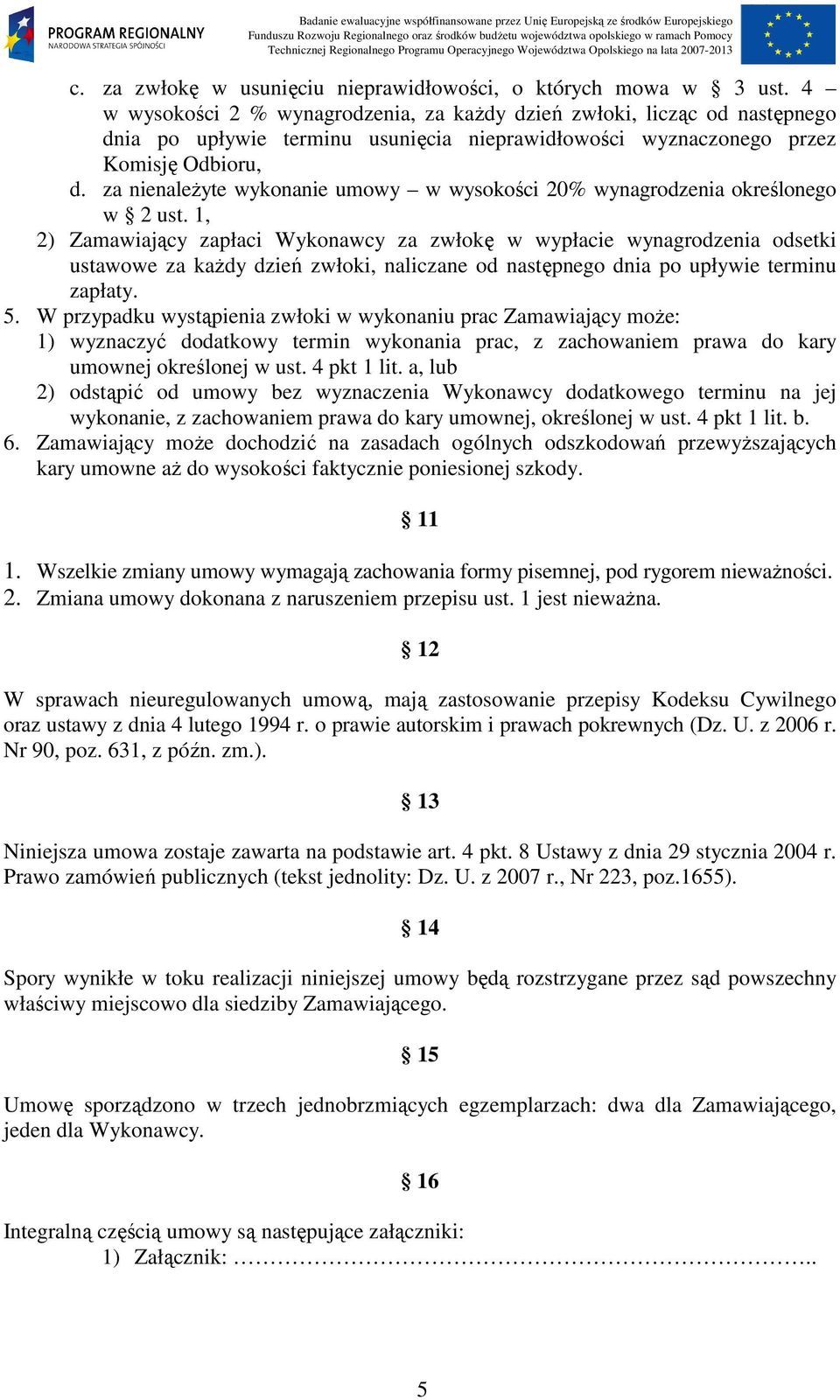 za nienaleŝyte wykonanie umowy w wysokości 20% wynagrodzenia określonego w 2 ust.