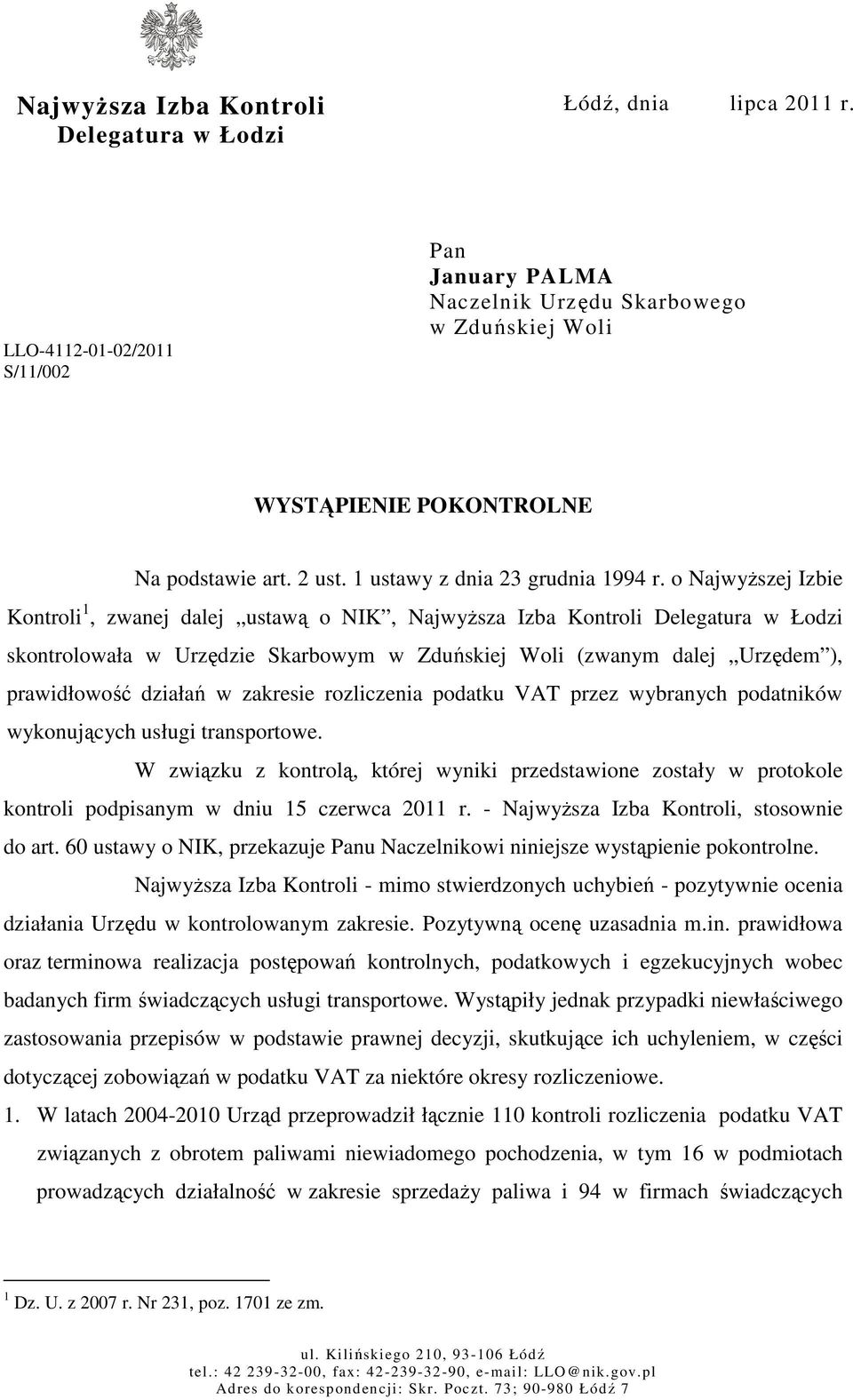 o NajwyŜszej Izbie Kontroli 1, zwanej dalej ustawą o NIK, NajwyŜsza Izba Kontroli Delegatura w Łodzi skontrolowała w Urzędzie Skarbowym w Zduńskiej Woli (zwanym dalej Urzędem ), prawidłowość działań