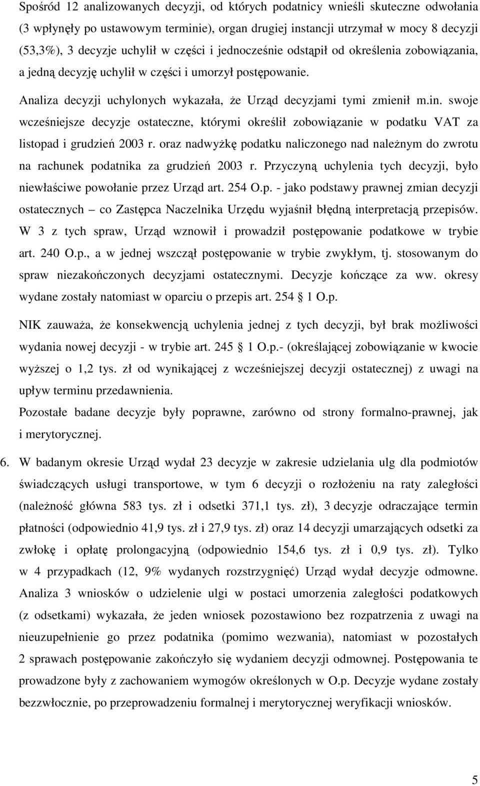 swoje wcześniejsze decyzje ostateczne, którymi określił zobowiązanie w podatku VAT za listopad i grudzień 2003 r.