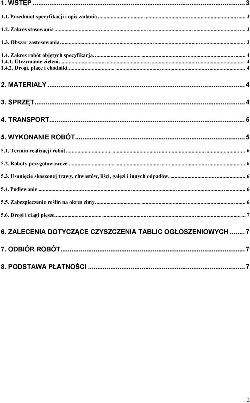 2. Roboty przygotowawcze............ 6 5.3. Usunięcie skoszonej trawy, chwastów, liści, gałęzi i innych odpadów....... 6 5.4. Podlewanie............ 6 5.5. Zabezpieczenie roślin na okres zimy.