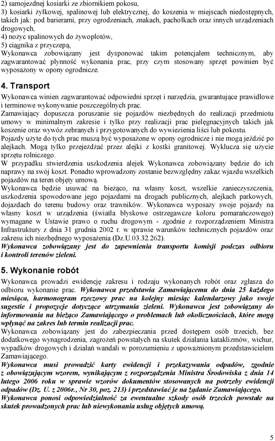 płynność wykonania prac, przy czym stosowany sprzęt powinien być wyposażony w opony ogrodnicze. 4.