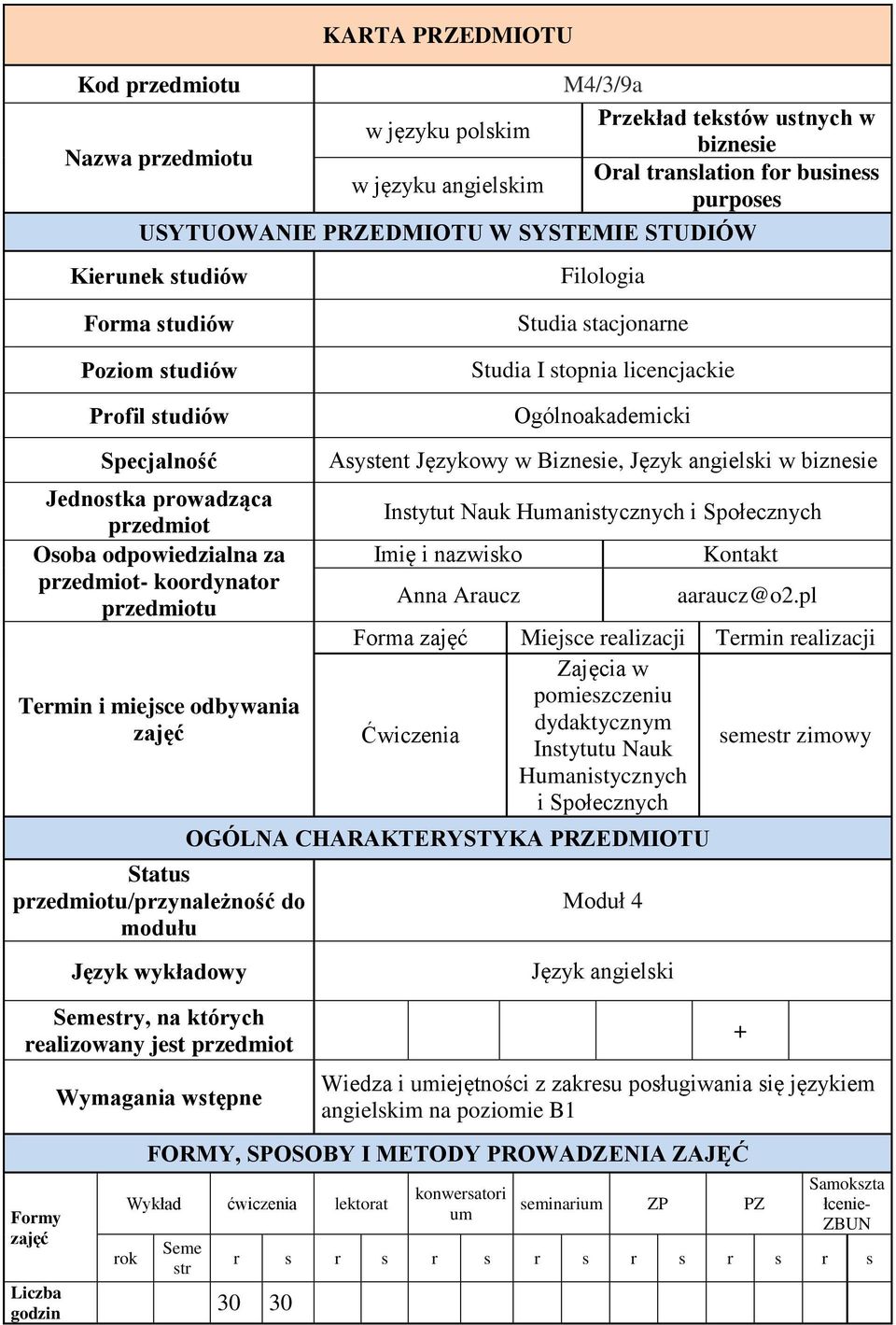 Osoba odpowiedzialna za przedmiot- koordynator przedmiotu Termin i miejsce odbywania Status przedmiotu/przynależność do modułu Język wykładowy Semestry, na których realizowany jest przedmiot Formy