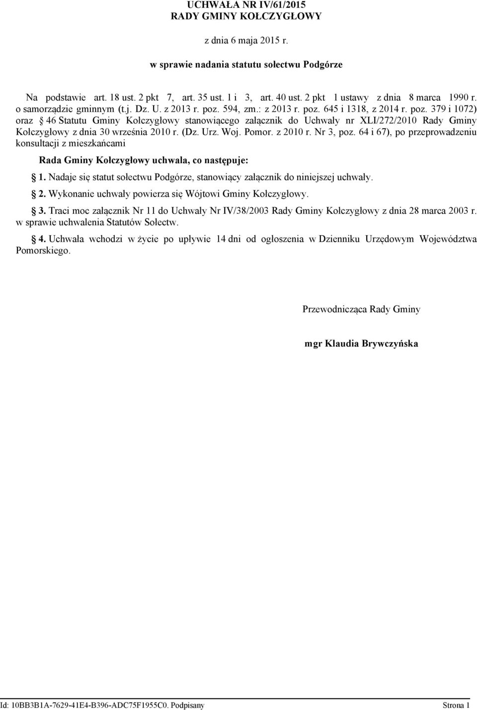 594, zm.: z 2013 r. poz. 645 i 1318, z 2014 r. poz. 379 i 1072) oraz 46 Statutu Gminy Kołczygłowy stanowiącego załącznik do Uchwały nr XLI/272/2010 Rady Gminy Kołczygłowy z dnia 30 września 2010 r.