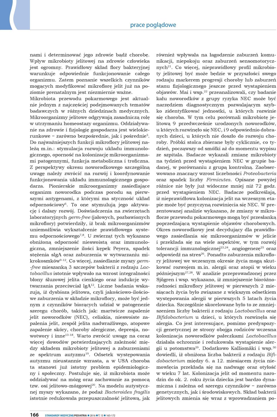 Mikrobiota przewodu pokarmowego jest aktualnie jednym z najczęściej podejmowanych tematów badawczych w różnych dziedzinach medycznych.