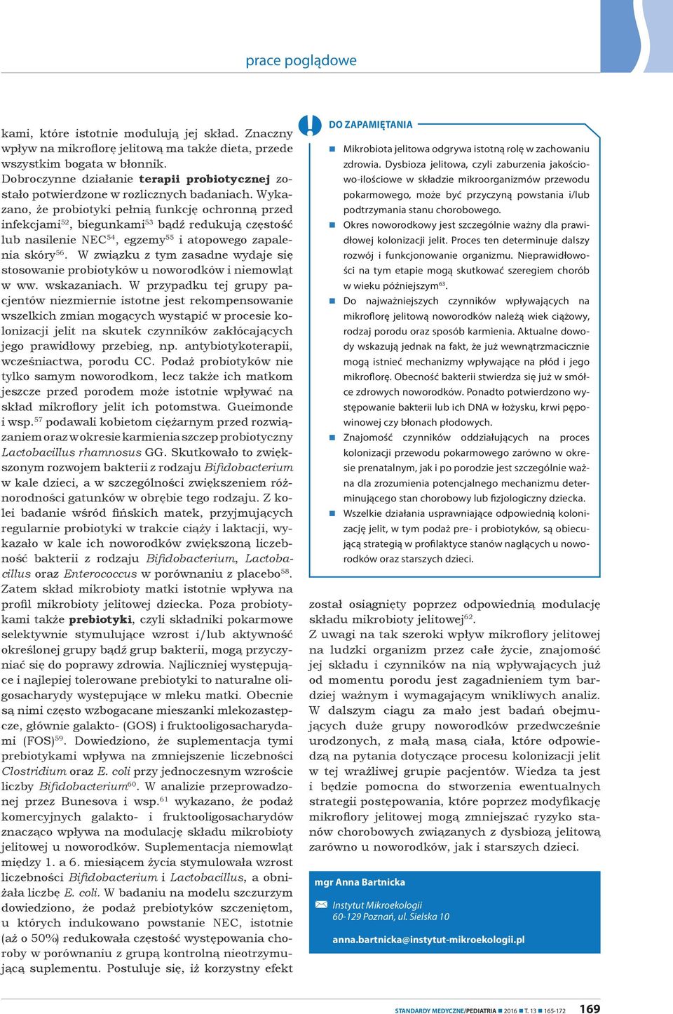 Wykazano, że probiotyki pełnią funkcję ochronną przed infekcjami 52, biegunkami 53 bądź redukują częstość lub nasilenie NEC 54, egzemy 55 i atopowego zapalenia skóry 56.