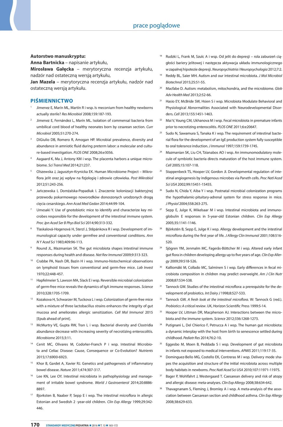 2 Jimenez E, Fernández L, Marín ML. Isolation of commensal bacteria from umbilical cord blood of healthy neonates born by cesarean section. Curr Microbiol 2005;51:270-274.