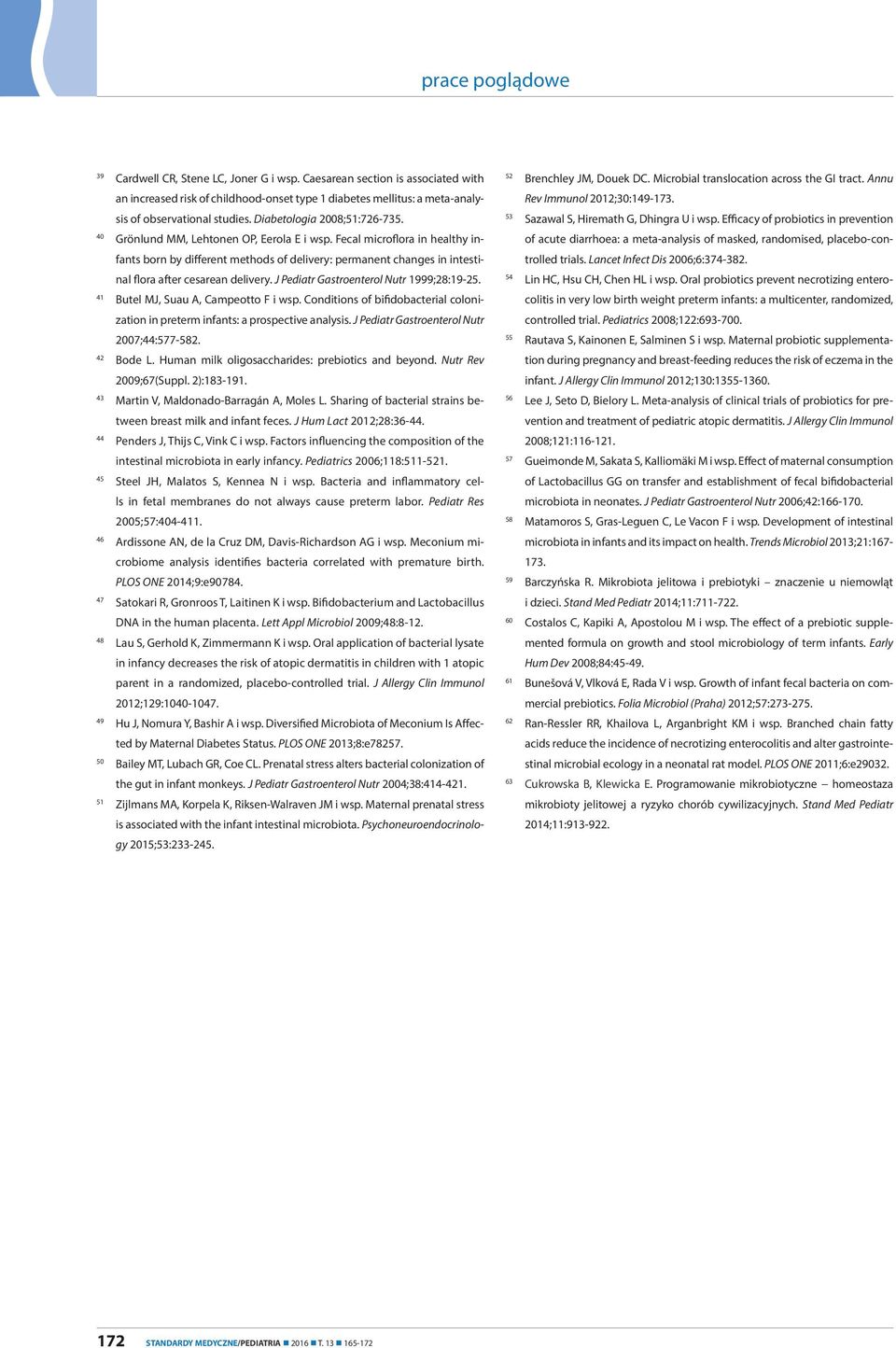 Fecal microflora in healthy infants born by different methods of delivery: permanent changes in intestinal flora after cesarean delivery. J Pediatr Gastroenterol Nutr 1999;28:19-25.