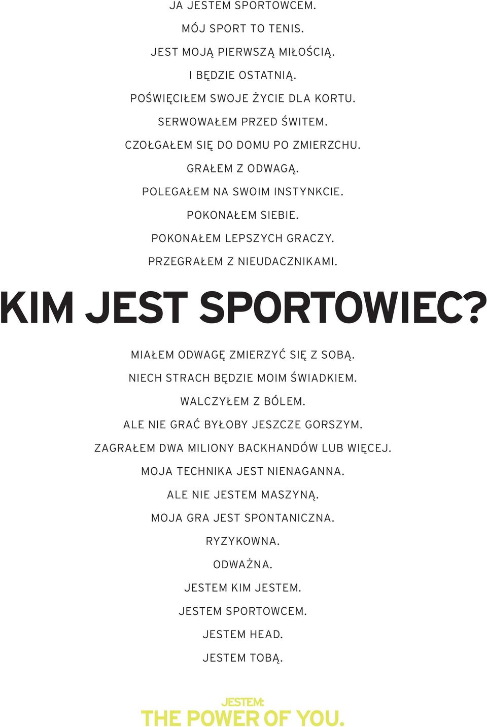 KIM JEST SPORTOWIEC? MIAŁEM ODWAGÉ ZMIERZYĆ SIÉ Z SOBĄ. NIECH STRACH BÉDZIE MOIM ŚWIADKIEM. WALCZYŁEM Z BÓLEM. ALE NIE GRAĆ BYŁOBY JESZCZE GORSZYM.