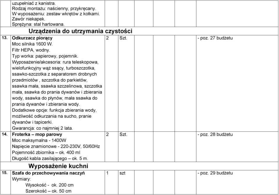 Wyposażenie/akcesoria: rura teleskopowa, wielofunkcyjny wąż ssący, turboszczotka, ssawko-szczotka z separatorem drobnych przedmiotów, szczotka do parkietów, ssawka mała, ssawka szczelinowa, szczotka