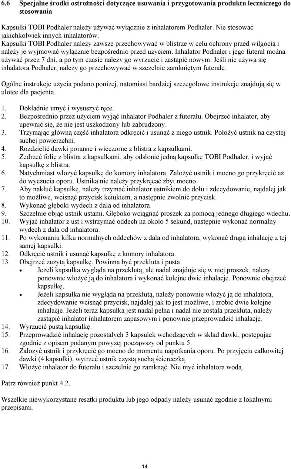 Inhalator Podhaler i jego futerał można używać przez 7 dni, a po tym czasie należy go wyrzucić i zastąpić nowym.