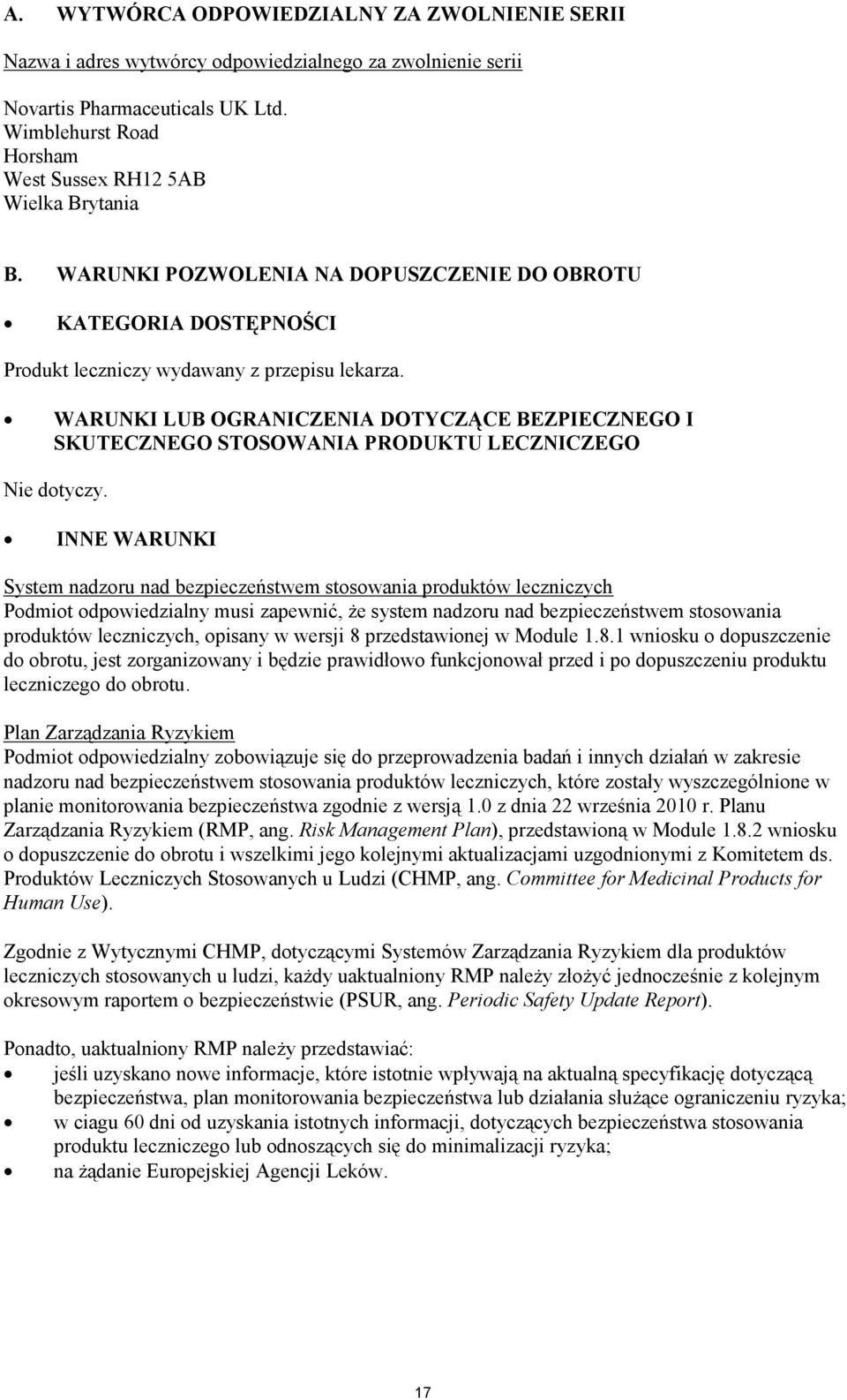 WARUNKI LUB OGRANICZENIA DOTYCZĄCE BEZPIECZNEGO I SKUTECZNEGO STOSOWANIA PRODUKTU LECZNICZEGO Nie dotyczy.