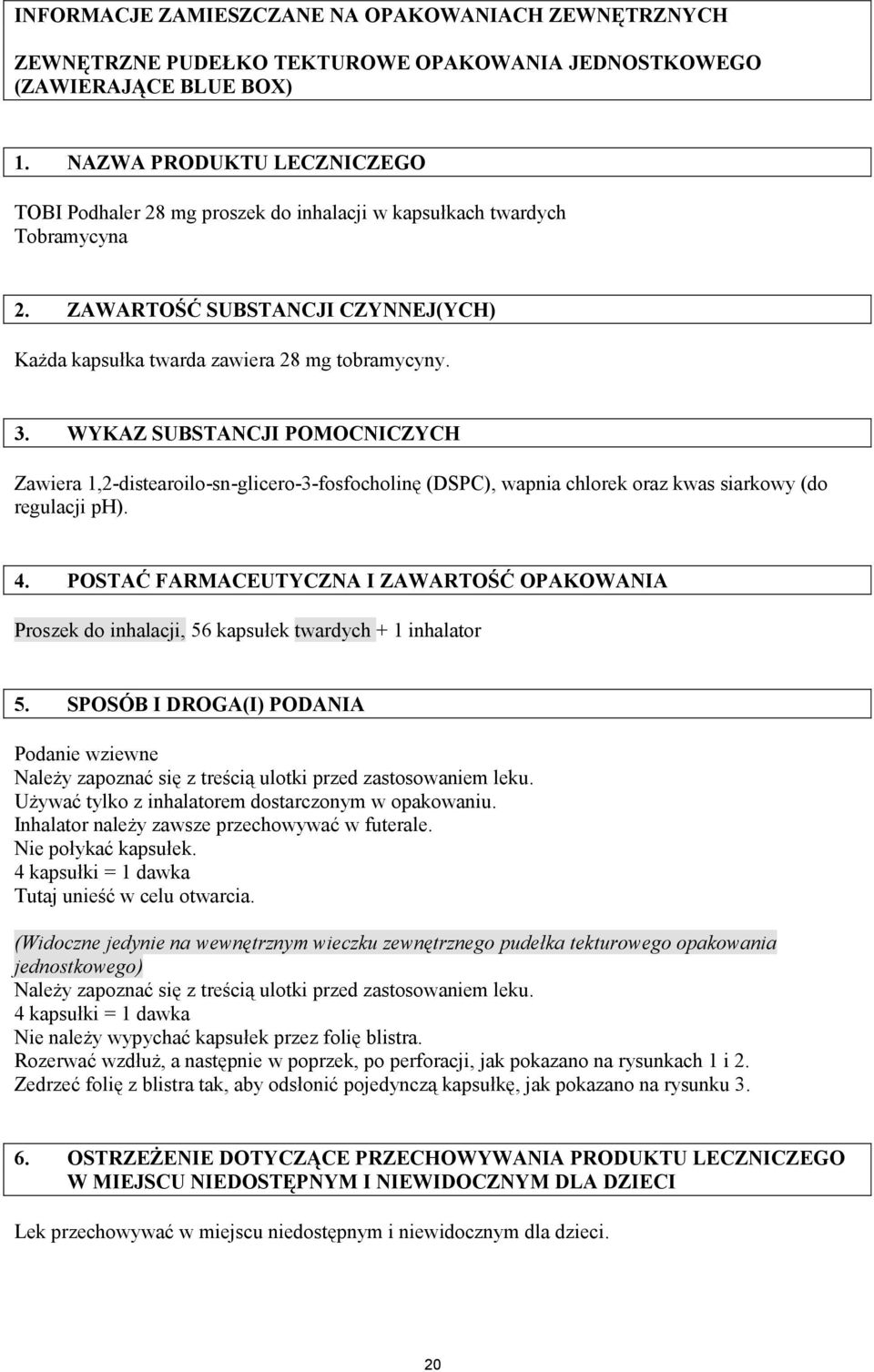 WYKAZ SUBSTANCJI POMOCNICZYCH Zawiera 1,2-distearoilo-sn-glicero-3-fosfocholinę (DSPC), wapnia chlorek oraz kwas siarkowy (do regulacji ph). 4.