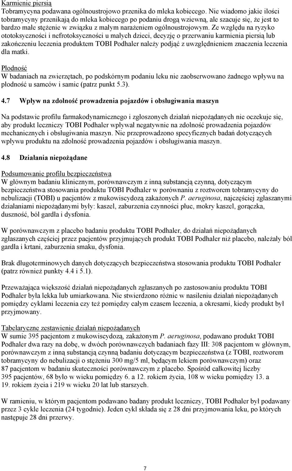 Ze względu na ryzyko ototoksyczności i nefrotoksyczności u małych dzieci, decyzję o przerwaniu karmienia piersią lub zakończeniu leczenia produktem TOBI Podhaler należy podjąć z uwzględnieniem