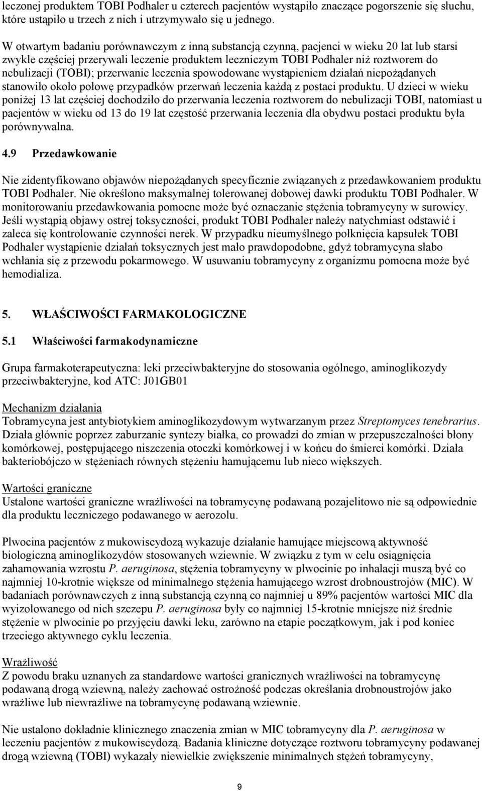 (TOBI); przerwanie leczenia spowodowane wystąpieniem działań niepożądanych stanowiło około połowę przypadków przerwań leczenia każdą z postaci produktu.