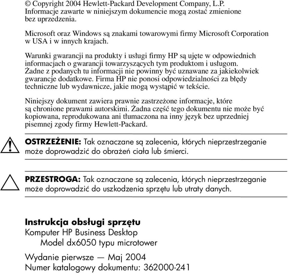 Warunki gwarancji na produkty i usługi firmy HP są ujęte w odpowiednich informacjach o gwarancji towarzyszących tym produktom i usługom.