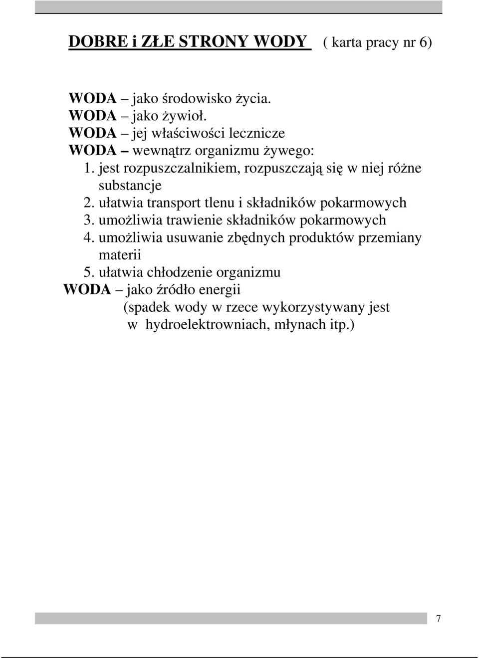 jest rozpuszczalnikiem, rozpuszczają się wniejróżne substancje 2. ułatwia transport tlenu i składników pokarmowych 3.