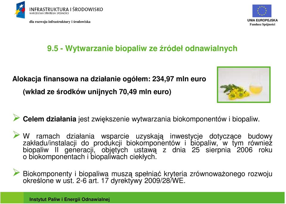 W ramach działania wsparcie uzyskają inwestycje dotyczące budowy zakładu/instalacji do produkcji biokomponentów i biopaliw, w tym równieŝ biopaliw