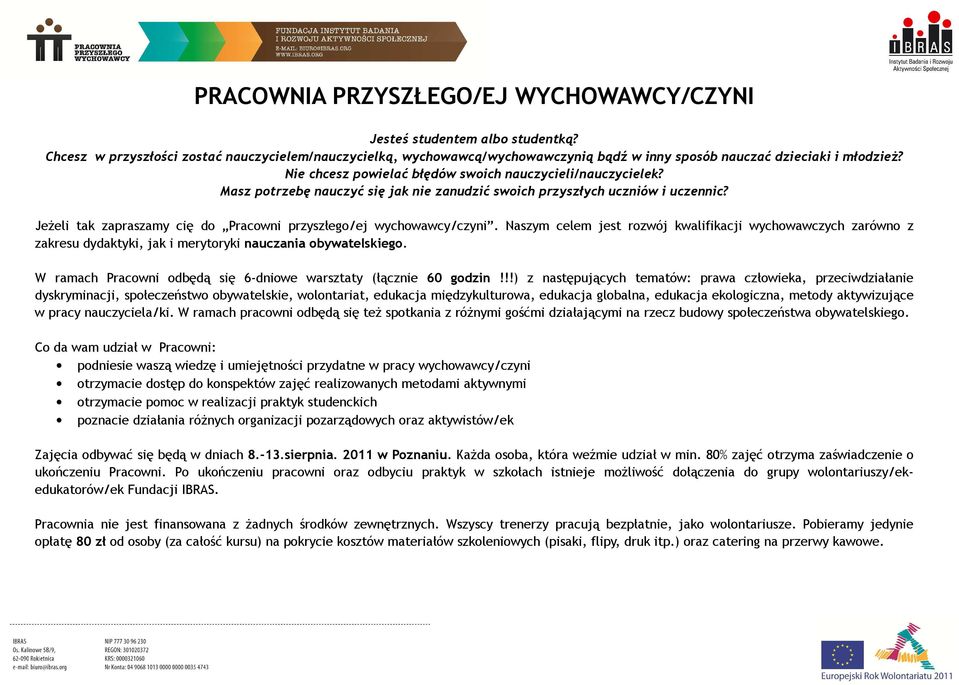 Masz potrzebę nauczyć się jak nie zanudzić swoich przyszłych uczniów i uczennic? Jeżeli tak zapraszamy cię do Pracowni przyszłego/ej wychowawcy/czyni.