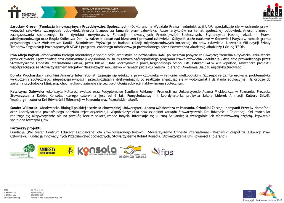 Autor artykułów na temat społecznej odpowiedzialności biznesu i zaangażowania społecznego firm, dyrektor merytoryczny Fundacji Innowacyjnych Przedsięwzięć Społecznych.