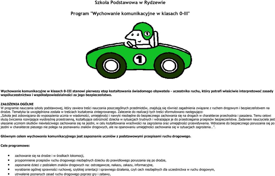ZAŁOśENA OGÓLNE W programie nauczania szkoły podstawowej, który zawiera treści nauczania poszczególnych przedmiotów, znajdują się równieŝ zagadnienia związane z ruchem drogowym i bezpieczeństwem na