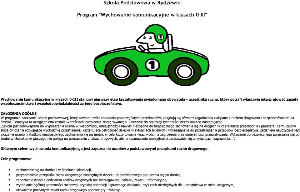 ZAŁOśENA OGÓLNE W programie nauczania szkoły podstawowej, który zawiera treści nauczania poszczególnych przedmiotów, znajdują się równieŝ zagadnienia związane z ruchem drogowym i bezpieczeństwem na