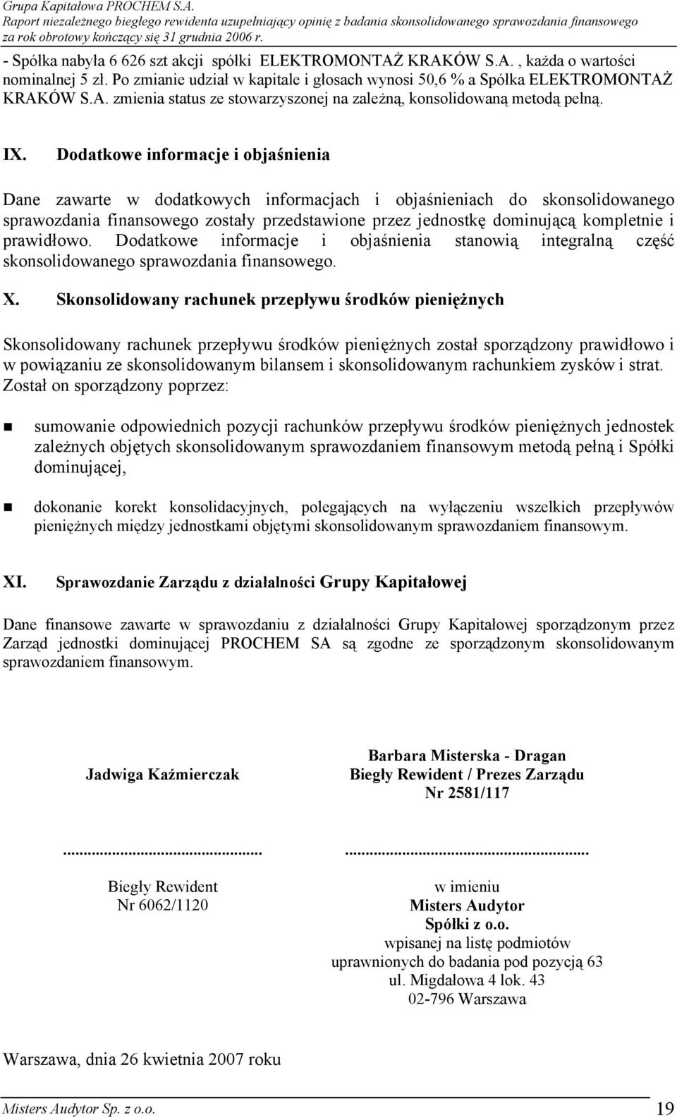 i prawidłowo. Dodatkowe informacje i objaśnienia stanowią integralną część skonsolidowanego sprawozdania finansowego. X.