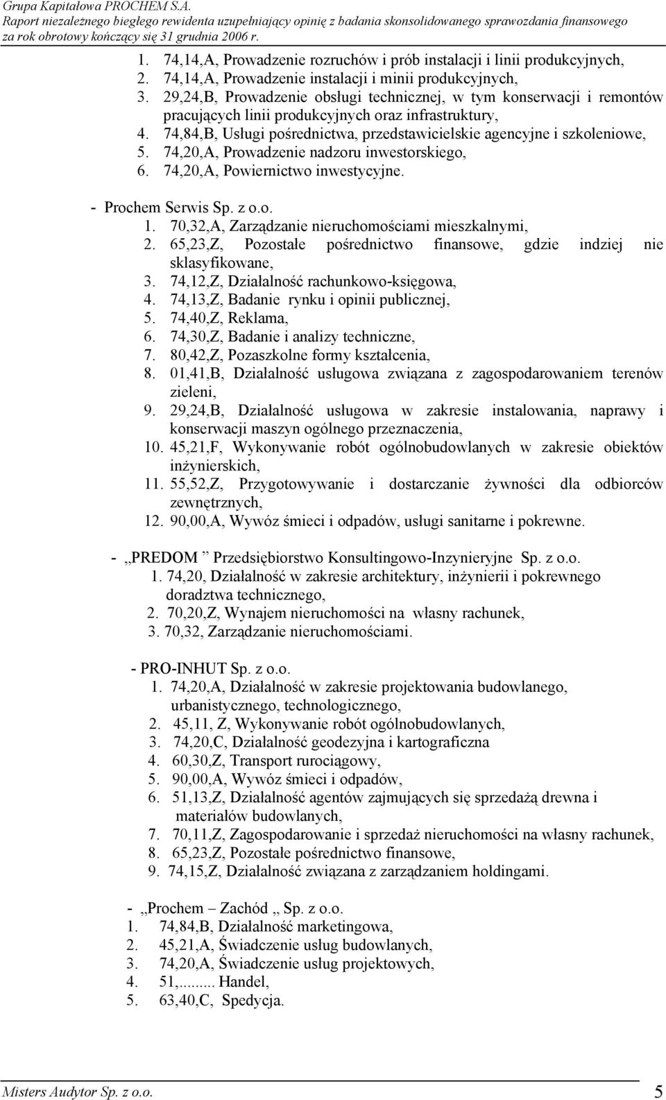 74,84,B, Usługi pośrednictwa, przedstawicielskie agencyjne i szkoleniowe, 5. 74,20,A, Prowadzenie nadzoru inwestorskiego, 6. 74,20,A, Powiernictwo inwestycyjne. - Prochem Serwis Sp. z o.o. 1.