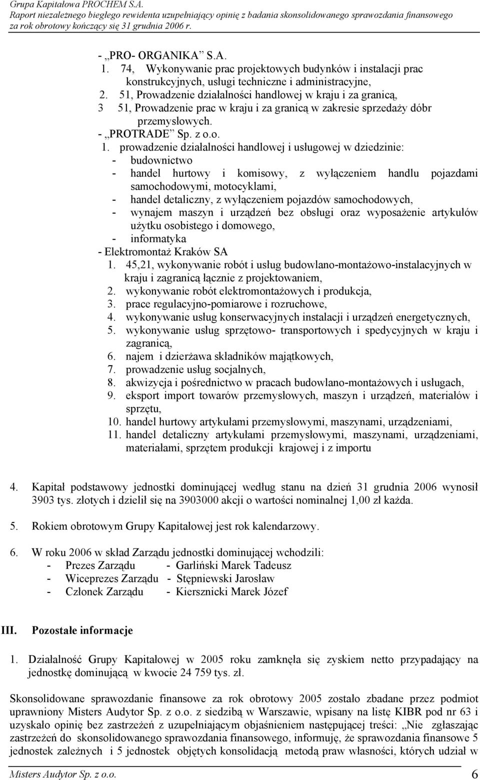 prowadzenie działalności handlowej i usługowej w dziedzinie: - budownictwo - handel hurtowy i komisowy, z wyłączeniem handlu pojazdami samochodowymi, motocyklami, - handel detaliczny, z wyłączeniem